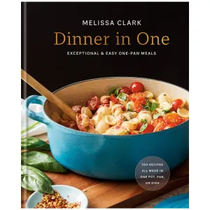 Dinner in One: Exceptional & Easy One-Pan Meals